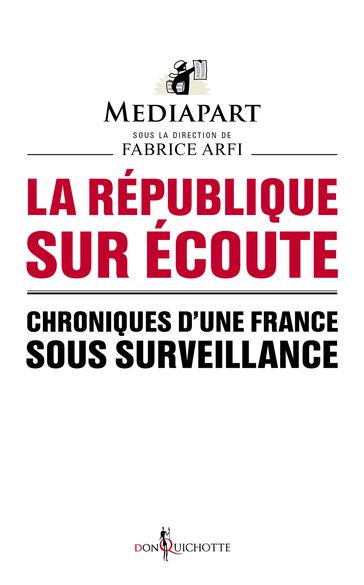 La République sur écoute. Chroniques d'une France sous surveillance - Mediapart