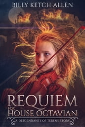 Requiem For House Octavian (The Descendants of Terene, Book 0.5)
