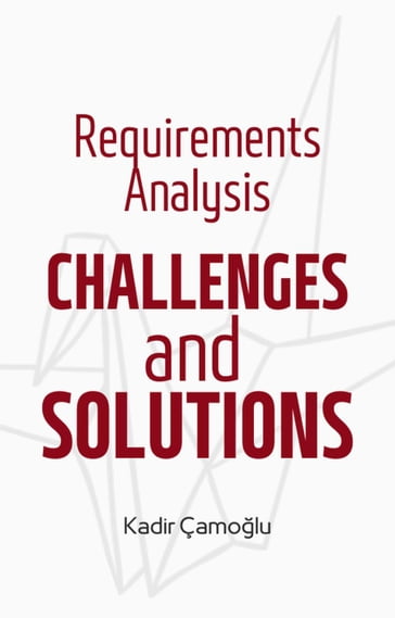 Requirements Analysis Challenges and Solutions - Kadir Çamolu