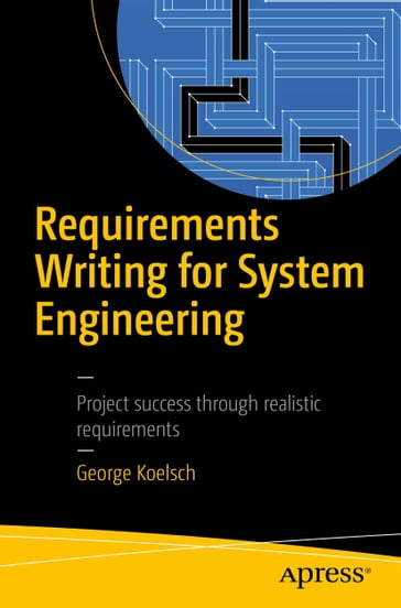 Requirements Writing for System Engineering - George Koelsch