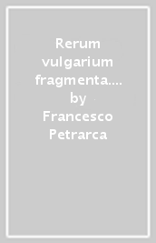 Rerum vulgarium fragmenta. Fac simile del codice autografo vaticano latino 3195