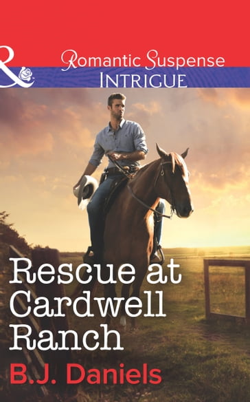 Rescue At Cardwell Ranch (Mills & Boon Intrigue) - B.J. Daniels