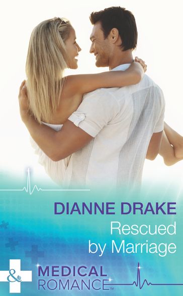Rescued By Marriage (Mills & Boon Medical) - Dianne Drake