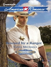 Rescued By A Ranger (Hill Country Heroes, Book 3) (Mills & Boon American Romance)