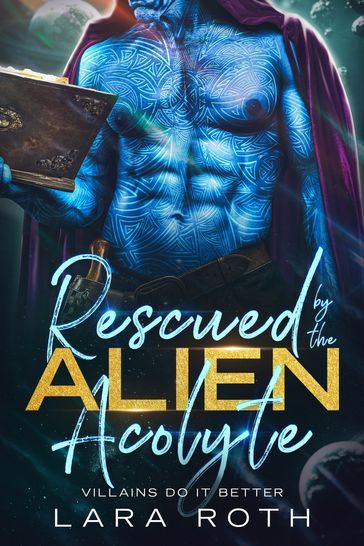 Rescued by the Alien Acolyte - Lara Roth