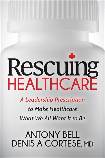 Rescuing Healthcare - Anthony Bell - MD Denis A. Cortese