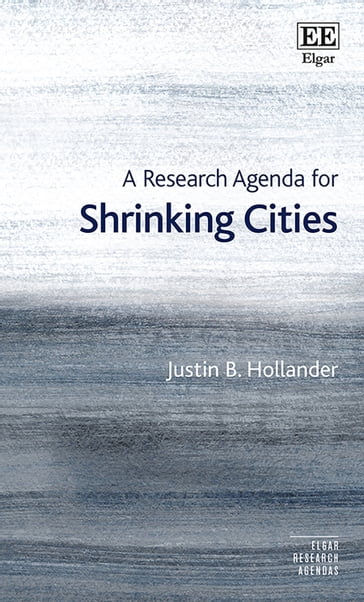 A Research Agenda for Shrinking Cities - Justin B. Hollander