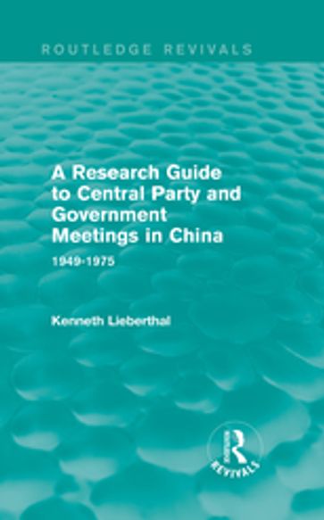 A Research Guide to Central Party and Government Meetings in China - Kenneth Lieberthal
