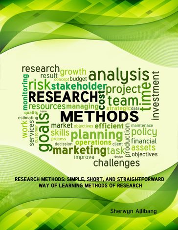 Research Methods: Simple, Short, And Straightforward Way Of Learning Methods Of Research - Sherwyn Allibang