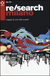 Re/search Milano. Mappa di una città a pezzi