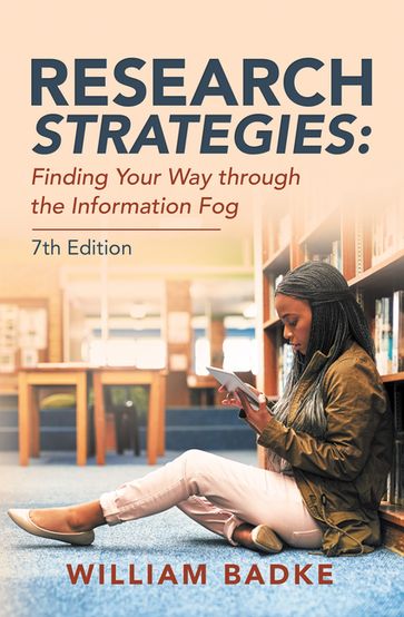 Research Strategies: Finding Your Way Through the Information Fog - William Badke