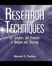 Research Techniques for Scholars and Students in Religion and Theology