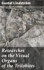 Researches on the Visual Organs of the Trilobites