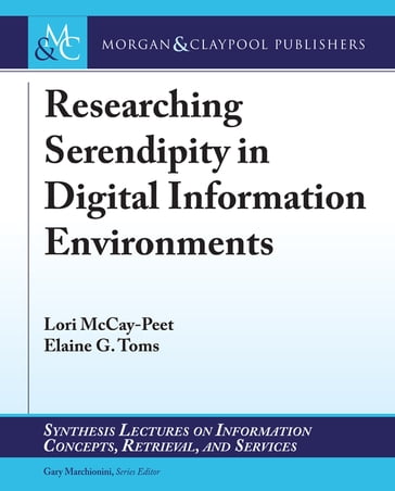 Researching Serendipity in Digital Information Environments - Elaine G. Toms - Gary Marchionini - Lori McCay-Peet
