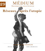 Réseaux après l utopie (Médium n°29, octobre-décembre 2011)
