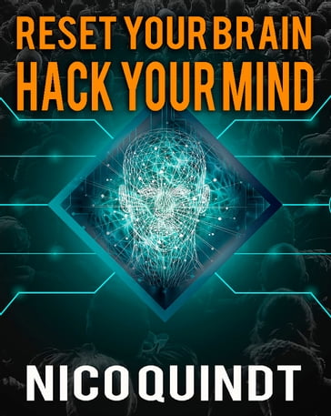 Reset your brain & Hack your mind. - Nico Quindt