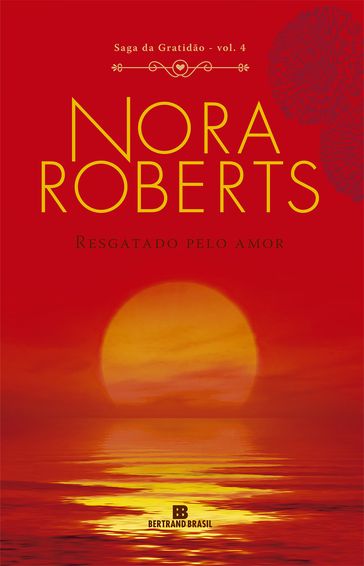 Resgatado pelo amor - Saga da gratidão - vol. 4 - Nora Roberts