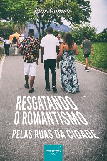 Resgatando o romantismo: pelas ruas da cidade - Luís Gomes