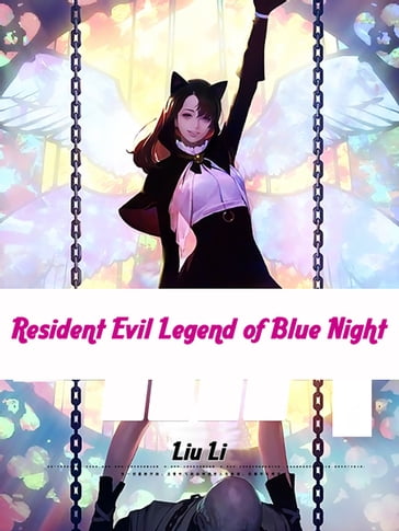 Resident Evil: Legend of Blue Night - Fancy Novel - Li Liu