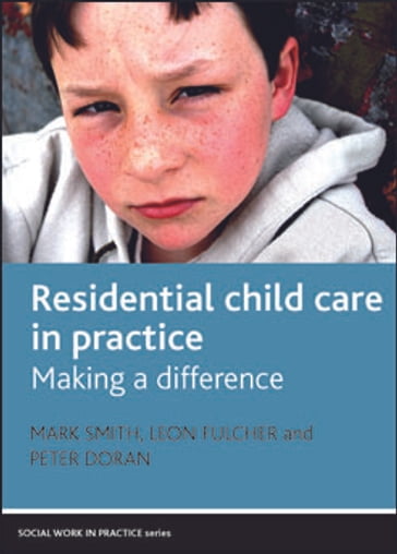 Residential Child Care in Practice - Leon Fulcher - Mark Smith