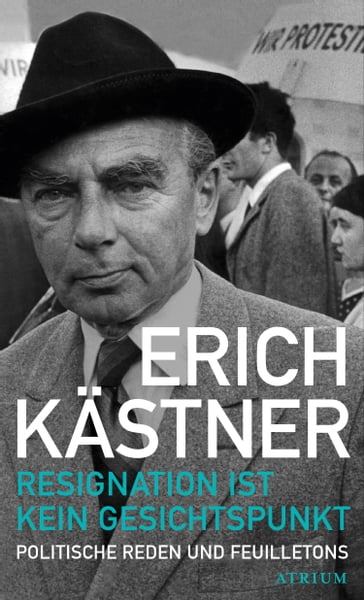 Resignation ist kein Gesichtspunkt - Erich Kastner