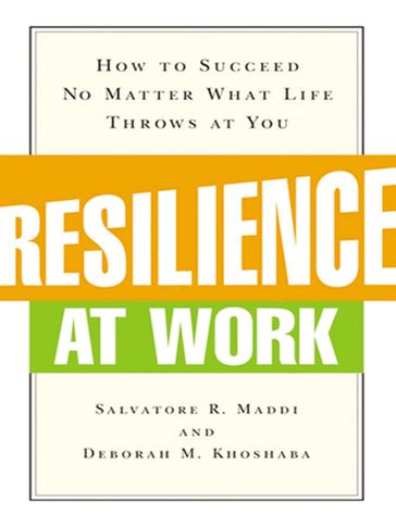 Resilience at Work - Salvatore R. Maddi - Deborah M. KHOSHABA
