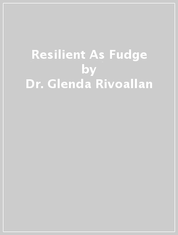 Resilient As Fudge - Dr. Glenda Rivoallan