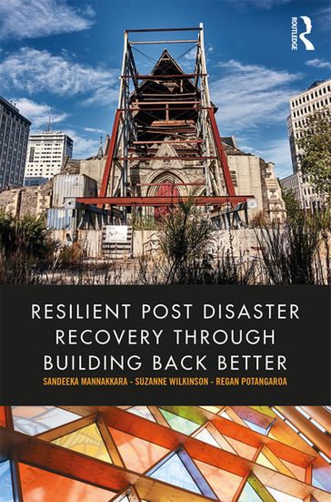 Resilient Post Disaster Recovery through Building Back Better - Sandeeka Mannakkara - Suzanne Wilkinson - Regan Potangaroa