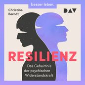 Resilienz. Das Geheimnis der psychischen Widerstandskraft (Gekürzt)