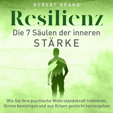 Resilienz - Die 7 Säulen der inneren Stärke - Robert Brand