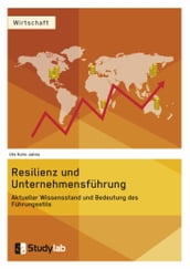 Resilienz und Unternehmensfuhrung. Aktueller Wissensstand und Bedeutung des Fuhrungsstils