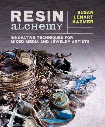 Resin Alchemy - Susan Lenart Kazmer