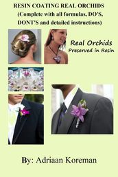 Resin Coating Real Orchids. Complete with All Formulas, Do s, Dont s and Detailed instructions.