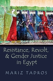 Resistance, Revolt, and Gender Justice in Egypt