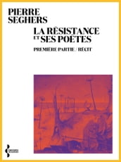 La Résistance et ses poètes. Première partie / Récit