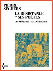 La Résistance et ses poètes. Deuxième partie / Anthologie