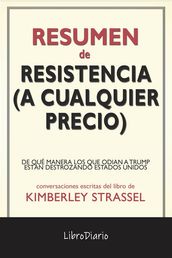 Resistencia (A Cualquier Precio): De Qué Manera Los Que Odian A Trump Están Destrozando Estados Unidos de Kimberley Strassel: Conversaciones Escritas