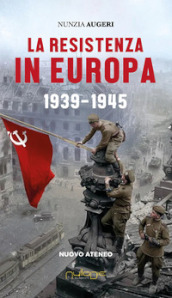 La Resistenza in Europa. 1939-1945