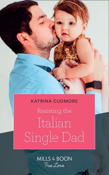 Resisting The Italian Single Dad (Mills & Boon True Love) - Katrina Cudmore