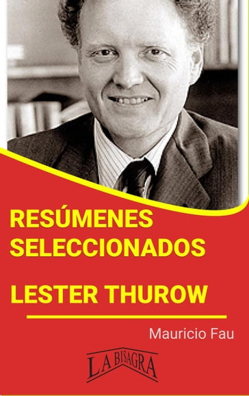 Resúmenes Seleccionados: Lester Thurow - MAURICIO ENRIQUE FAU