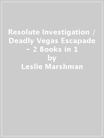Resolute Investigation / Deadly Vegas Escapade - 2 Books in 1 - Leslie Marshman - Anna J. Stewart