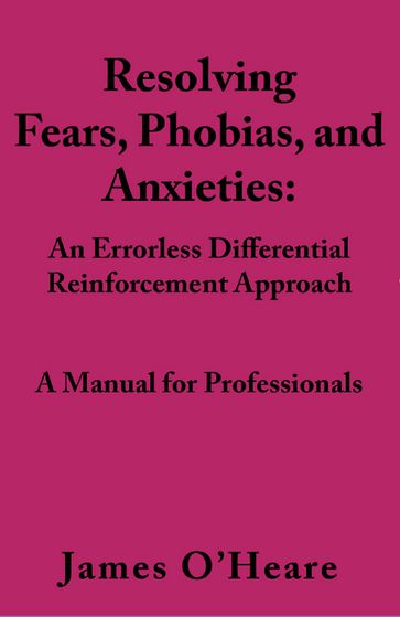 Resolving, Fears, Phobias, and Anxieties - James O