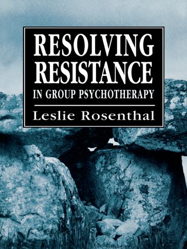 Resolving Resistance in Group Psychotherapy - Leslie Rosenthal