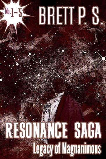 Resonance Saga: Legacy of Magnanimous - Brett P. S.