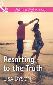 Resorting To The Truth (Mills & Boon Superromance)