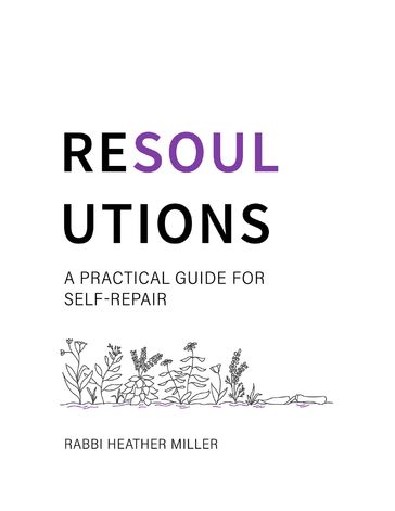 Resoulutions: A Practical Guide for Self Repair - Rabbi Heather Miller