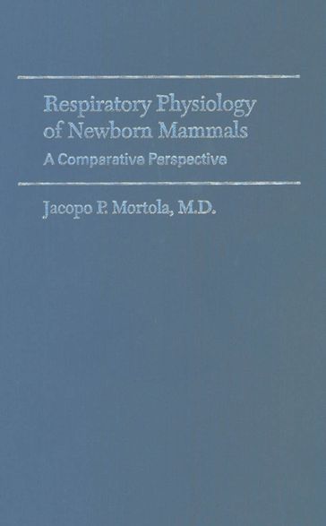 Respiratory Physiology of Newborn Mammals - MD Jacopo P. Mortola