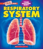 Respiratory System (A True Book: Your Amazing Body)