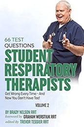 Respiratory Therapy: 66 Test Questions Student Respiratory Therapists Get Wrong Every Time: (Volume 2 of 2): Now You Don