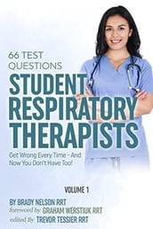 Respiratory Therapy: 66 Test Questions Student Respiratory Therapists Get Wrong Every Time: (Volume 1 of 2): Now You Don